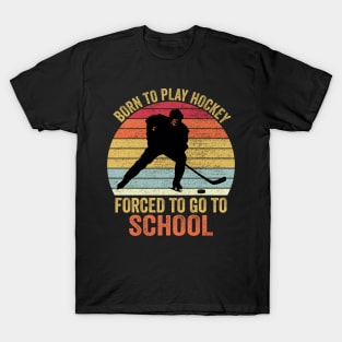 Born To Play Hockey Forced To Go To School T-Shirt